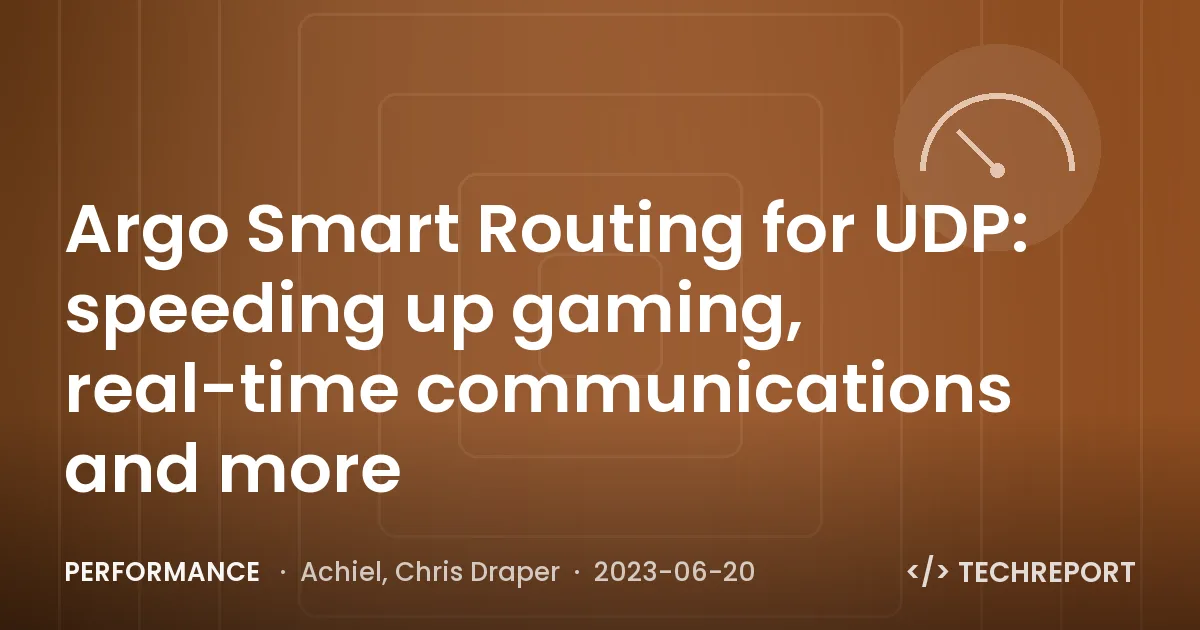 Argo Smart Routing for UDP: speeding up gaming, real-time communications and more