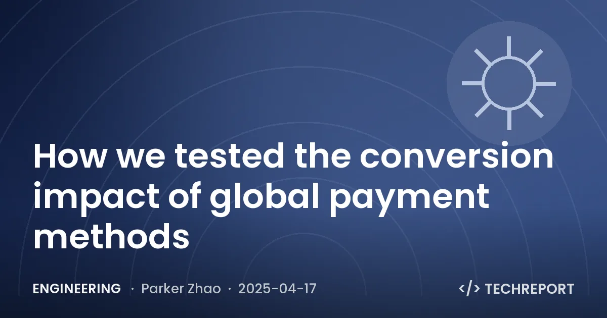 Engineering — How we tested the conversion impact of global payment methods