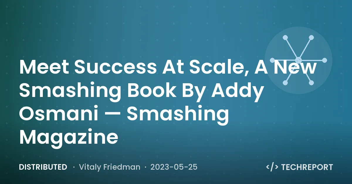 Meet Success At Scale, A New Smashing Book By Addy Osmani — Smashing Magazine