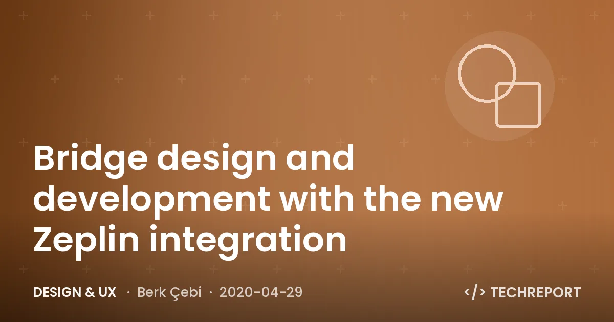Design & UX — Bridge design and development with the new Zeplin integration