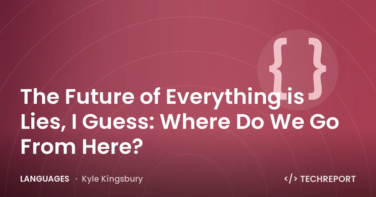 Languages — The Future of Everything is Lies, I Guess: Where Do We Go From Here?