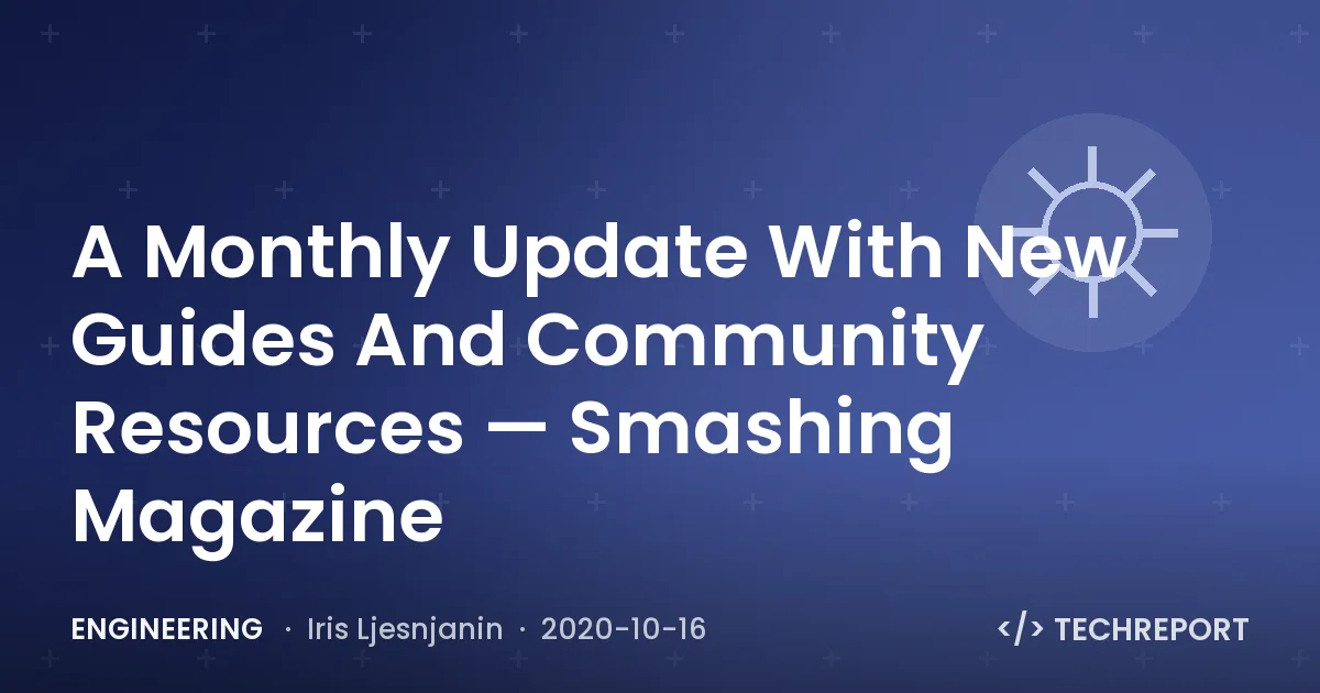 A Monthly Update With New Guides And Community Resources — Smashing Magazine