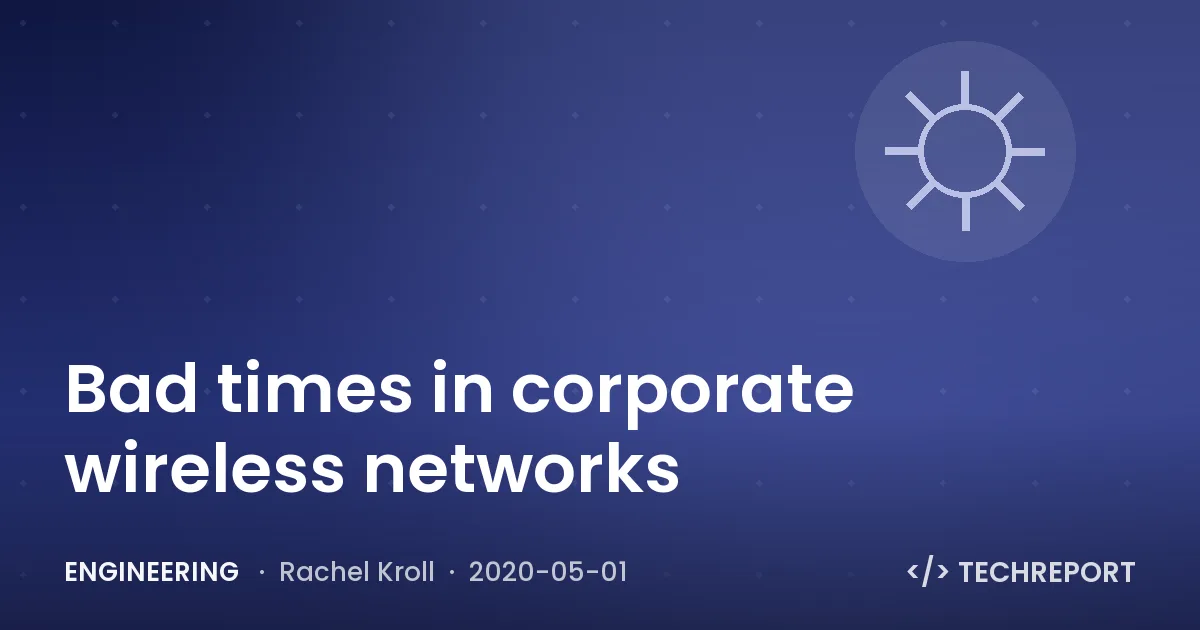 Bad times in corporate wireless networks