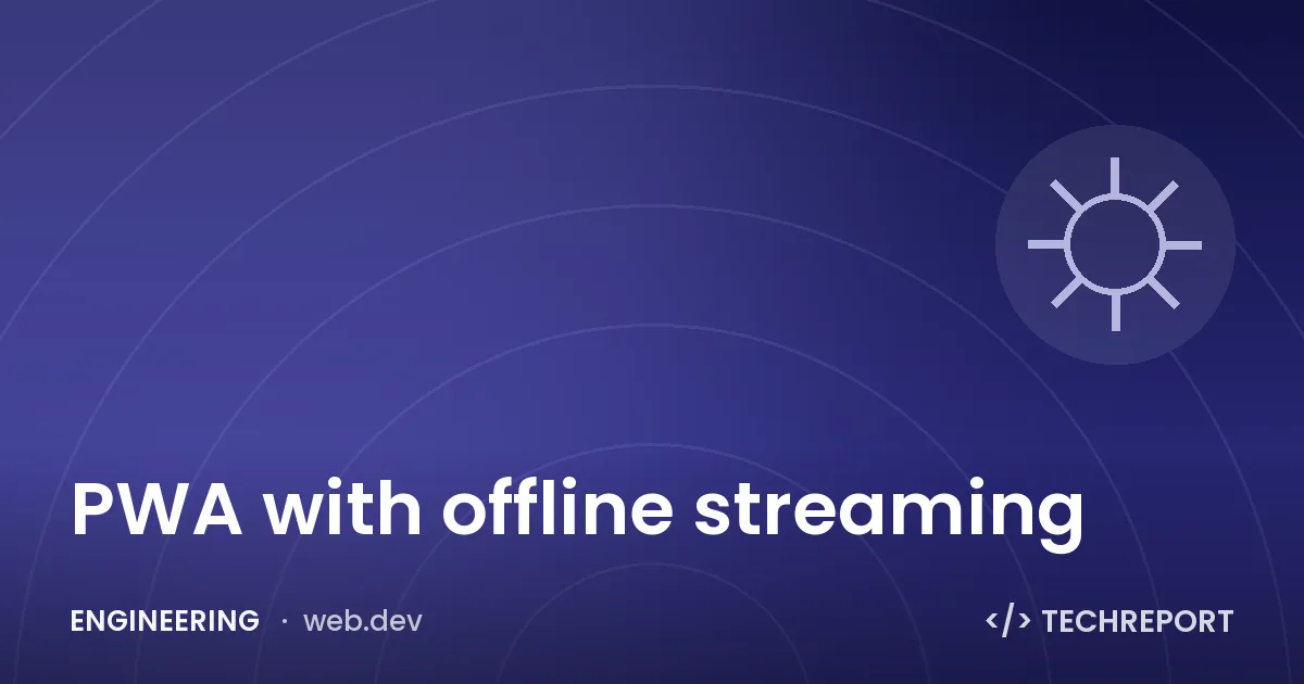 Engineering — PWA with offline streaming