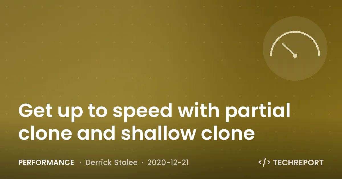 Performance — Get up to speed with partial clone and shallow clone