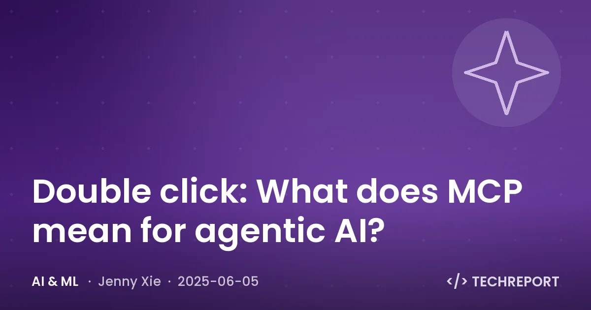 AI & ML — Double click: What does MCP mean for agentic AI?