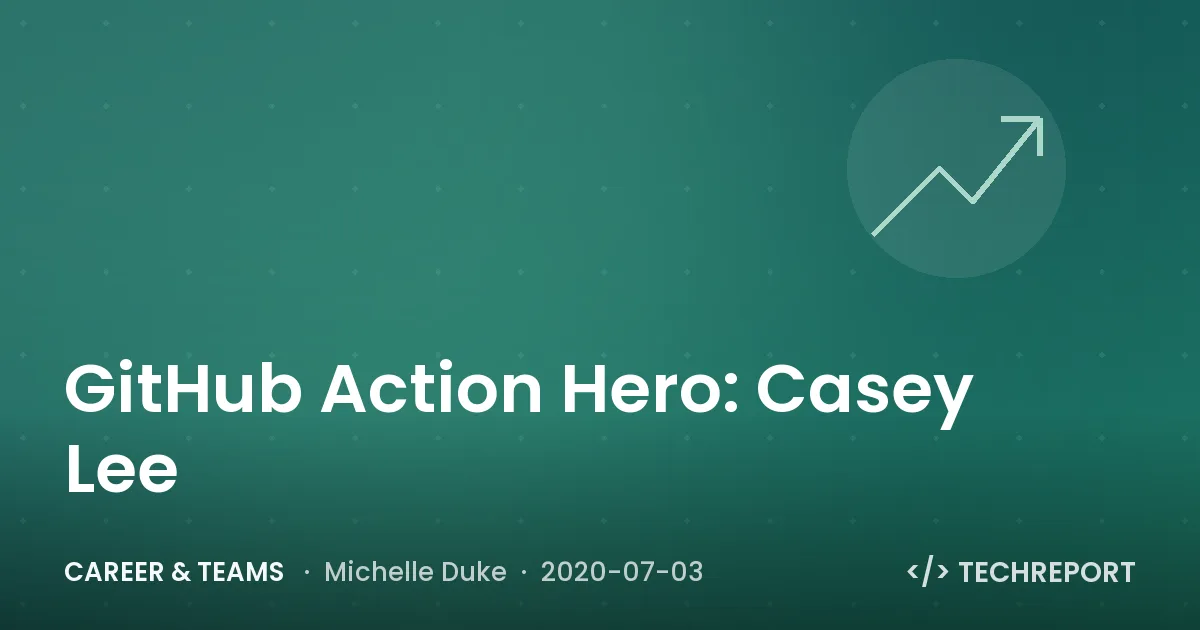 Career & Teams — GitHub Action Hero: Casey Lee