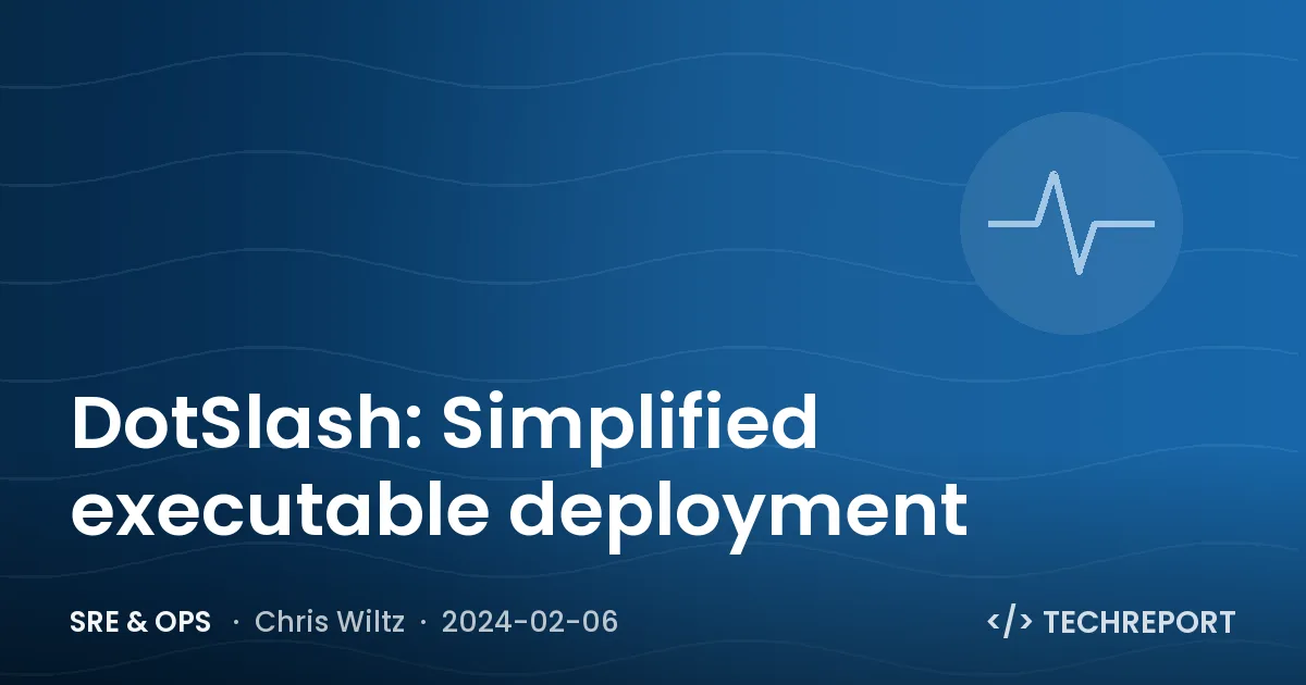 SRE & Ops — DotSlash: Simplified executable deployment
