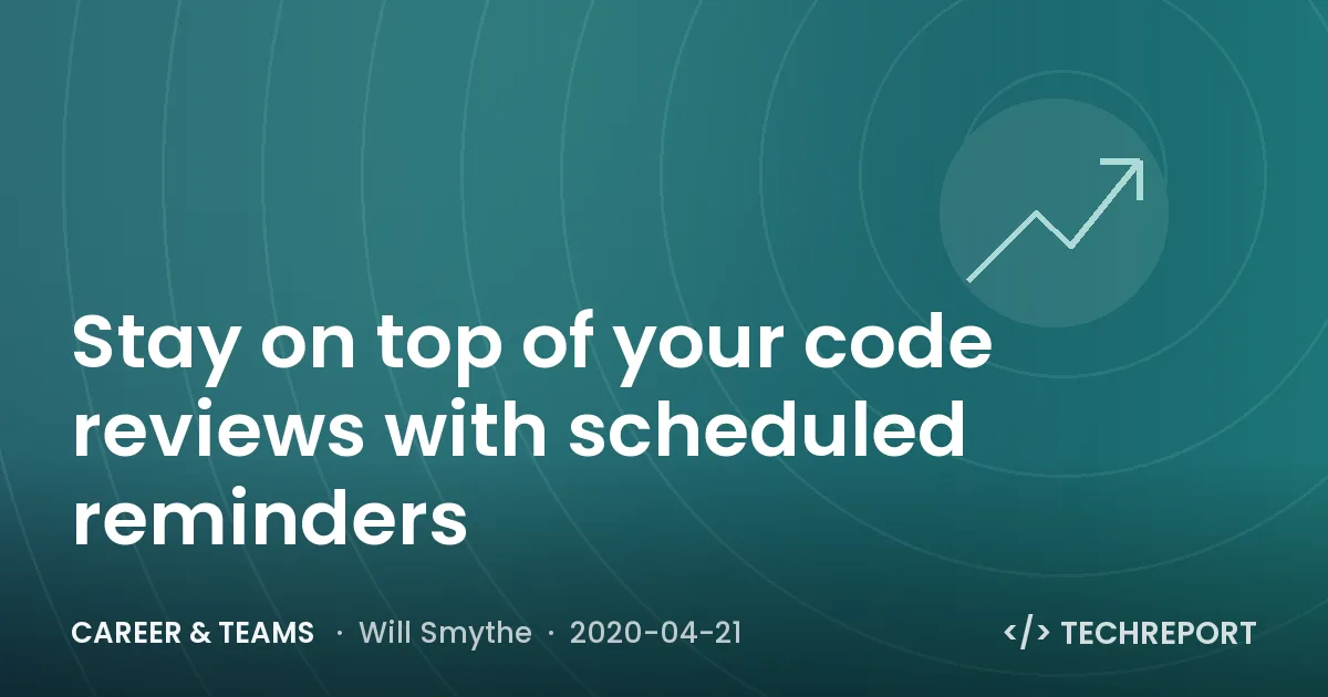 Stay on top of your code reviews with scheduled reminders