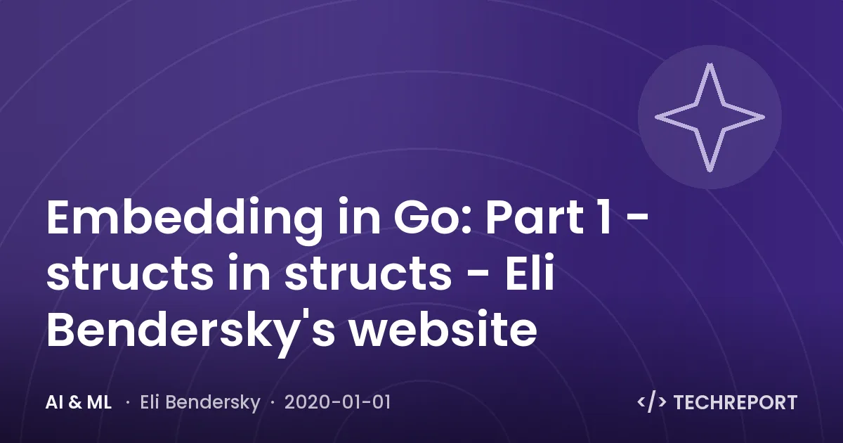 Embedding in Go: Part 1 - structs in structs - Eli Bendersky's website