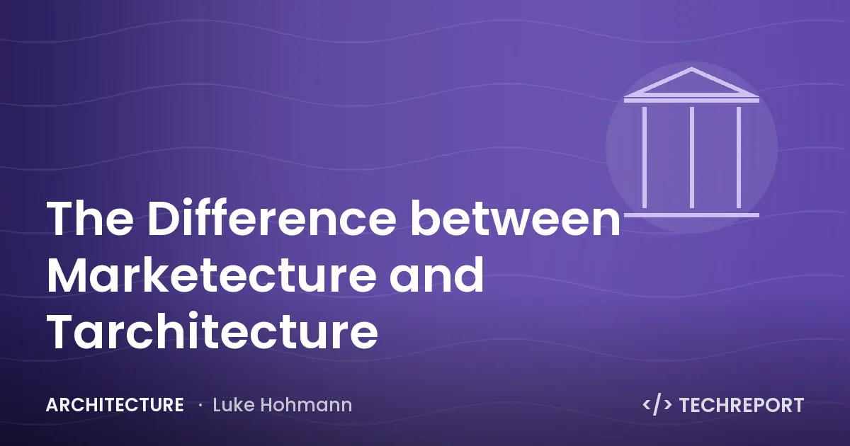 Architecture — The Difference between Marketecture and Tarchitecture