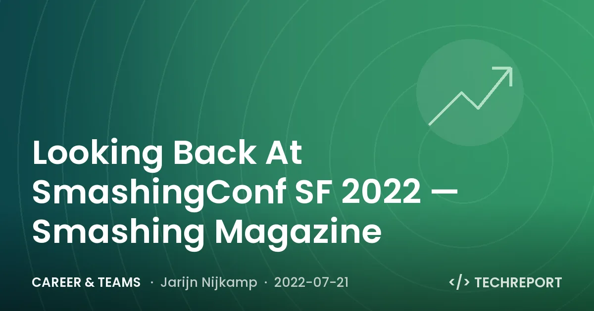 Career & Teams — Looking Back At SmashingConf SF 2022 — Smashing Magazine