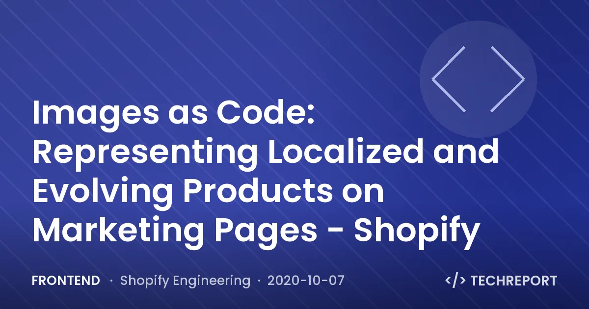 Images as Code: Representing Localized and Evolving Products on Marketing Pages - Shopify
