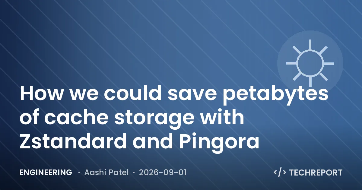 Engineering — How we could save petabytes of cache storage with Zstandard and Pingora
