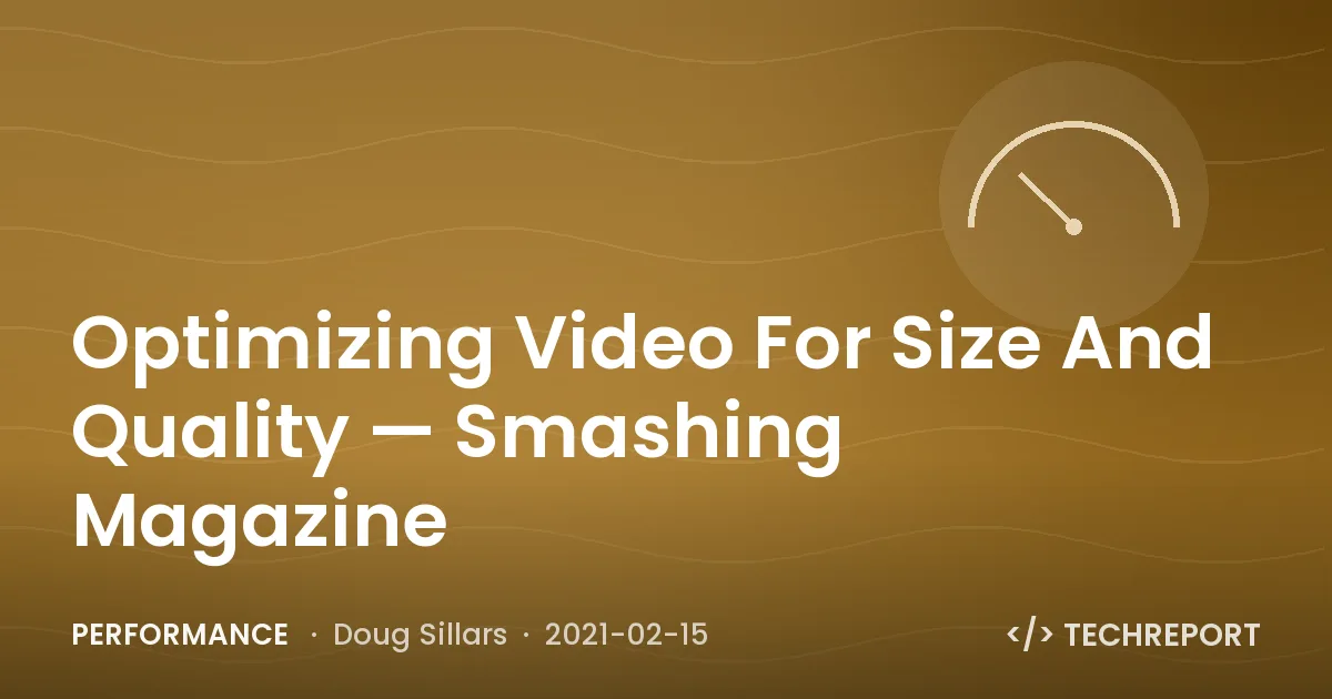 Optimizing Video For Size And Quality — Smashing Magazine