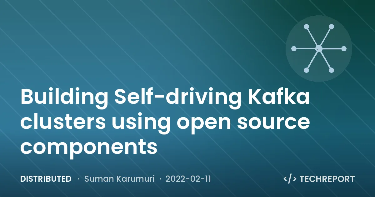 Distributed — Building Self-driving Kafka clusters using open source components
