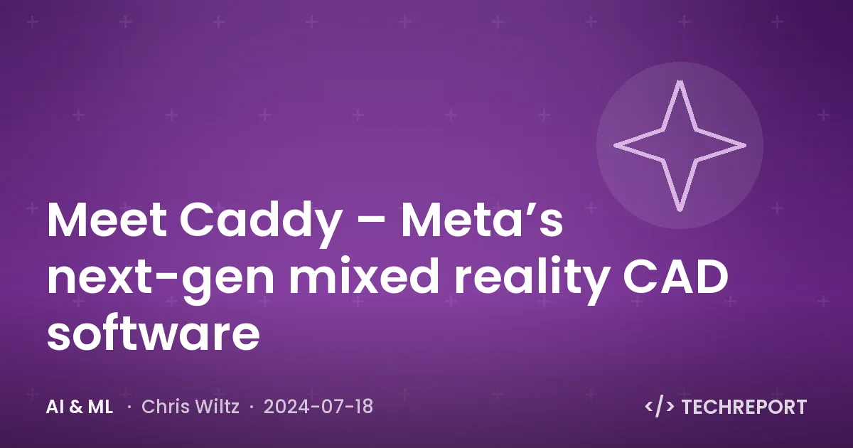 AI & ML — Meet Caddy – Meta’s next-gen mixed reality CAD software