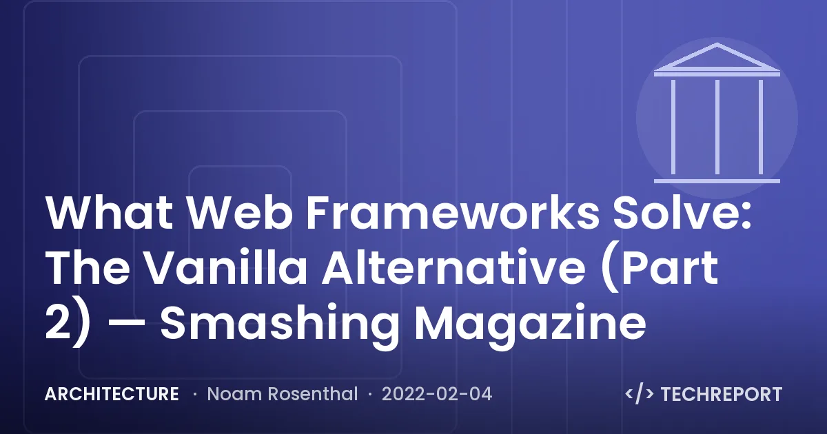 Architecture — What Web Frameworks Solve: The Vanilla Alternative (Part 2) — Smashing Magazine