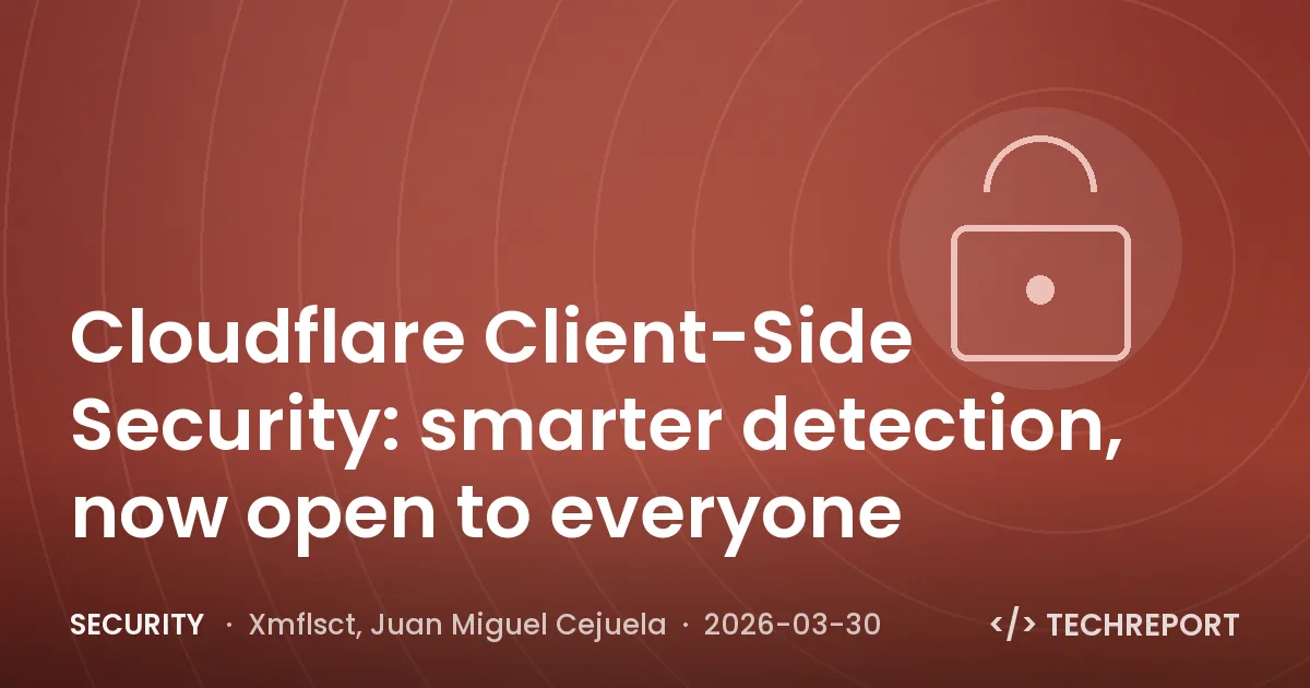 Cloudflare Client-Side Security: smarter detection, now open to everyone